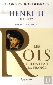 Les Rois Qui Ont Fait La France ; Henri Ii, 1547-1559 ; Fils De François Ier