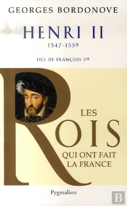 Bertrand.pt - Les Rois Qui Ont Fait La France ; Henri Ii, 1547-1559 ; Fils De François Ier