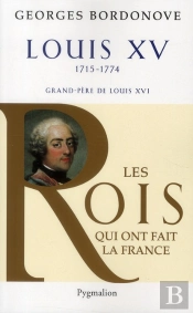 Les Rois Qui Ont Fait La France ; Louis Xv, 1715-1774 ; Grand-Père De Louis Xvi