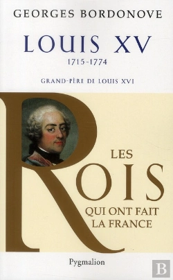 Bertrand.pt - Les Rois Qui Ont Fait La France ; Louis Xv, 1715-1774 ; Grand-Père De Louis Xvi