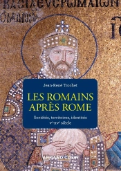 Les Romains Après Rome : Sociétés, Territoires, Identités ; Ve-Xve Siècle