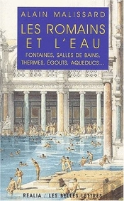 Les Romains Et L'Eau : Fontaines, Salles De Bains, Thermes, Égouts, Aqueducs...