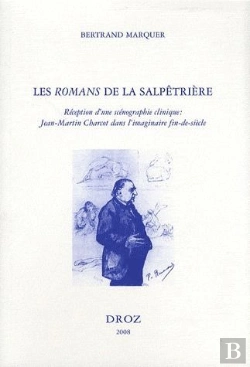 Bertrand.pt - Les Romans De La Salpétrière ; Réception D'Une Scénographie Clinique : Jean-Martin Charcot