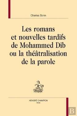 Bertrand.pt - Les Romans Et Nouvelles Tardifs De Mohammed Dib Ou La Théâtralisation De La Parole