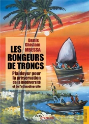 Les Rongeurs De Troncs ; Plaidoyer Pour La Préservation De La Biodiversité Et De L'Ethnodiversité