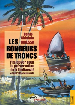 Bertrand.pt - Les Rongeurs De Troncs ; Plaidoyer Pour La Préservation De La Biodiversité Et De L'Ethnodiversité