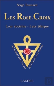 Les Rose-Croix ; Leur Doctrine, Leur Éthique