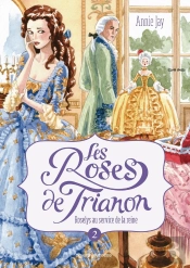 Les Roses De Trianon Tome 2 : Roselys Au Service De La Reine