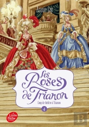 Les Roses De Trianon Tome 4 : Coup De Théâtre À Trianon