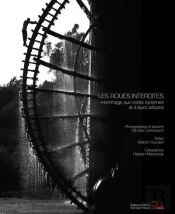 Les Roues Interdites, Hommage Aux Norias Syriennes Et À Leurs Artisans