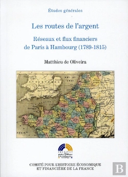 Bertrand.pt - Les Routes De L'Argen ; Rééseaux Et Flux Financiers De Paris À Hambourg (1789-1815)