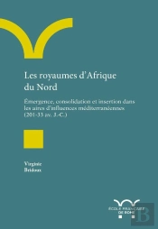 Les Royaumes D'Afrique Du Nord ; Émergence, Consolidation Et Insertion Dans Les Aires D'Influences Méditerranéennes (203-33 Av. J.-C.)