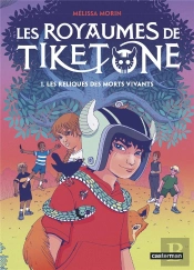 Les Royaumes De Tiketone Tome 1 : Les Reliques Des Morts Vivants
