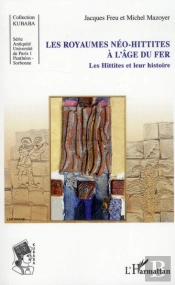 Les Royaumes Néo-Hittites À L'Âge Du Fer ; Les Hittites Et Leur Histoire
