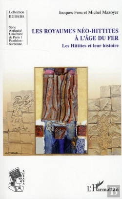 Bertrand.pt - Les Royaumes Néo-Hittites À L'Âge Du Fer ; Les Hittites Et Leur Histoire
