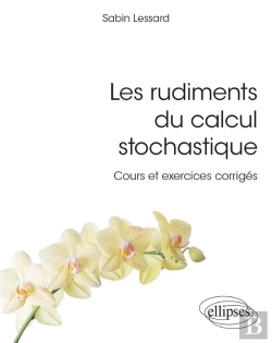 Bertrand.pt - Les Rudiments Du Calcul Stochastique : Cours Et Exercices Corrigés