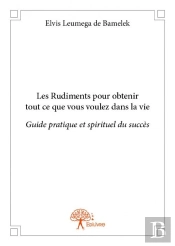 Les Rudiments Pour Obtenir Tout Ce Que Vous Voulez Dans La Vie