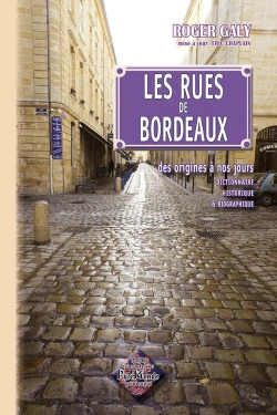 Bertrand.pt - Les Rues Bordeaux, Des Origines À Nos Jours ; Dictionnaire Historique Et Biographique (6e. Édition)