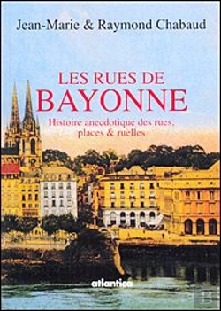 Bertrand.pt - Les Rues De Bayonne ; Histoire Anecdotique Des Rues, Places Et Ruelles