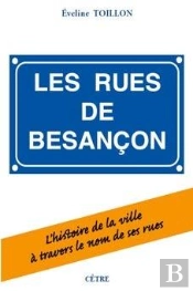 Les Rues De Besançon : L'Histoire De La Ville À Travers Le Nom De Ses Rues