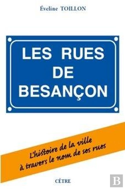 Bertrand.pt - Les Rues De Besançon : L'Histoire De La Ville À Travers Le Nom De Ses Rues