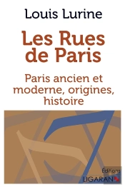 Les Rues De Paris ; Paris Ancien Et Moderne, Origines, Histoire
