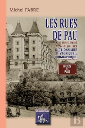 Les Rues De Pau, Dictionnaire Historique & Biographique