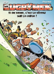 Les Rugbymen Tome 9 : Si On Gagne, C'Est Le Gâteau Sur La Cerise !