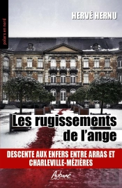 Les Rugissements De L'Ange : Descente Aux Enfers Entre Arras Et Charleville-Mézières