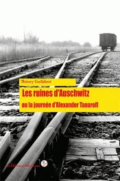 Les Ruines D'Auschwitz ; Ou La Journée D'Alexander Tanaroff