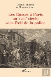 Les Russes A Paris Au Xviiie Siecle Sous L Oeil De La Police
