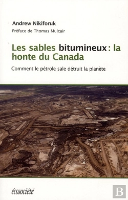 Bertrand.pt - Les Sables Bitumeux : La Honte Du Canada - Comment Le Petrole Sale Detruit La Planete