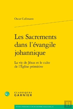 Bertrand.pt - Les Sacrements Dans L'Évangile Johannique : La Vie De Jésus Et Le Culte De L'Église Primitive