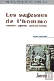 Les Sagesses De L''Homme : Bouddhisme-Paganisme-Spiritualité Chrétienne