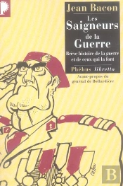 Les Saigneurs De La Guerre ; Breve Histoire De La Guerre Et De Ceux Qui La Font