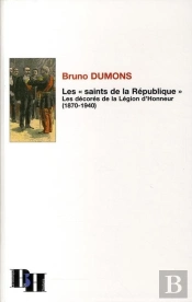 Les 'Saints De La République' ; Les Décorés De La Légion D'Honneur (1870-1940)
