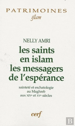 Bertrand.pt - Les Saints En Islam ; Les Messagers De L'Espérance ; Sainteté Et Eschatologie Au Maghreb Aux Xive Et Xve Siècles