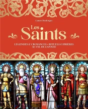 Les Saints : Légendes & Croyances - Rituels & Prières Au Fil De L'Année