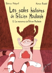 Les Sales Histoires De Félicien Moutarde Tome 1 ; La Naissance De Félicien Moutarde
