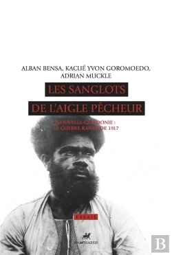 Bertrand.pt - Les Sanglots De L'Aigle Pêcheur ; Nouvelle-Calédonie, La Guerre Kanak De 1917