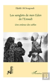 Les Sanglots De Mon Eden De L'Ennedi ; Une Enfance Des Sables