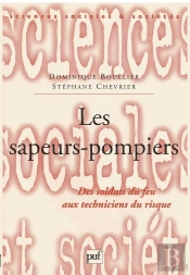 Les Sapeurs-Pompiers ; Des Soldats Du Feu Aux Techniciens Du Risque