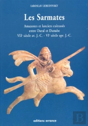 Les Sarmates ; Amazones Et Lanciers Cuirasses Entre Oural Et Danube