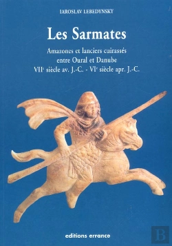 Bertrand.pt - Les Sarmates ; Amazones Et Lanciers Cuirasses Entre Oural Et Danube