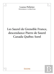 Les Saurel De Grenoble France, Descendance Pierre De Saurel Canada Québec Sorel