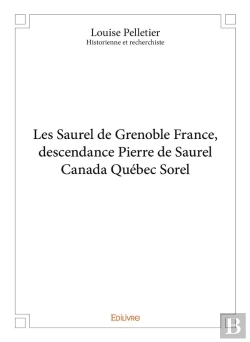 Bertrand.pt - Les Saurel De Grenoble France, Descendance Pierre De Saurel Canada Québec Sorel