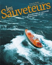 Les Sauveteurs ; Histoire Folle Et Raisonnée Du Sauvetage En Mer