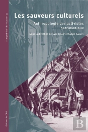 Les Sauveurs Culturels : Anthropologie Des Activistes Patrimoniaux