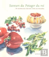 Les Saveurs Du Potager Du Roi ; Les Legumes Les Fruits