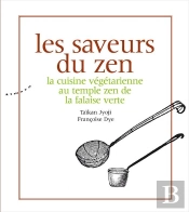 Les Saveurs Du Zen ;: La Cuisine Végétarienne Au Temple Zen De La Falaise Verte